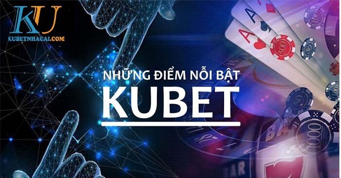 Ưu điểm nổi bật của game Kubet
