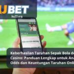Keberhasilan Taruhan Sepak Bola dengan Ku Casino Panduan Lengkap untuk Analisis Odds dan Keuntungan Taruhan Online