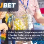 Kubet Casino’s Comprehensive Guide to Effective Daily Lottery Number Prediction for New Online Players