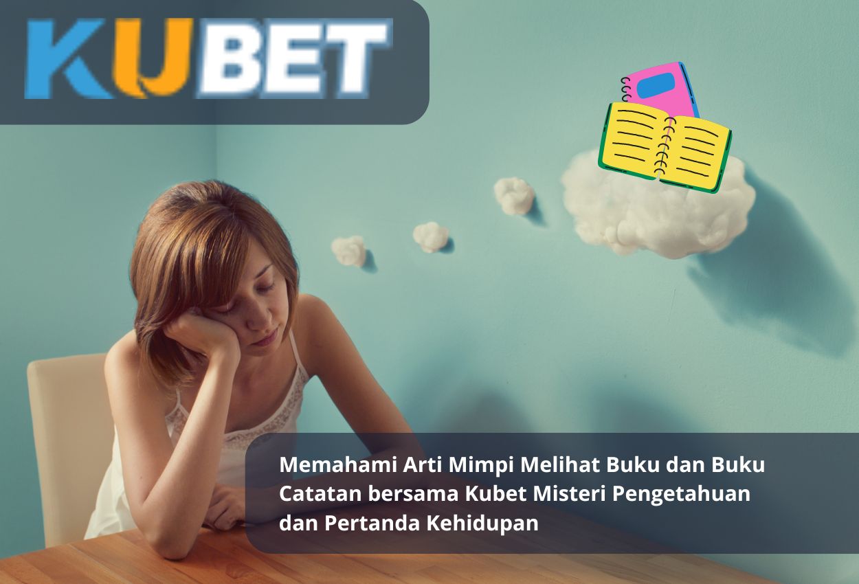 Memahami Arti Mimpi Melihat Buku dan Buku Catatan bersama Kubet – Misteri Pengetahuan dan Pertanda Kehidupan