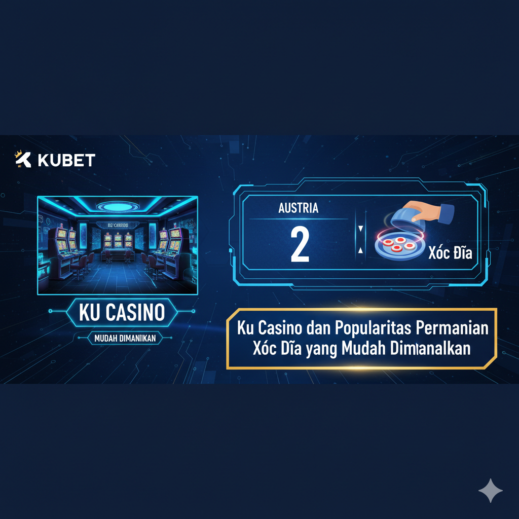 Ku Casino dan Popularitas Permainan Xóc Đĩa yang Mudah Dimainkan